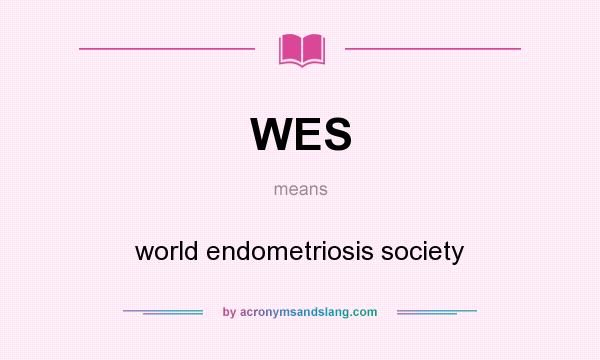 What does WES mean? It stands for world endometriosis society