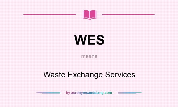 What does WES mean? It stands for Waste Exchange Services