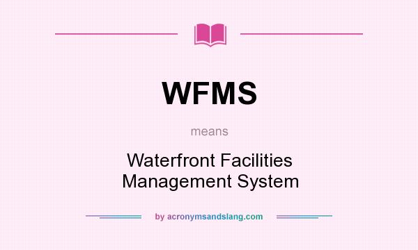 What does WFMS mean? It stands for Waterfront Facilities Management System