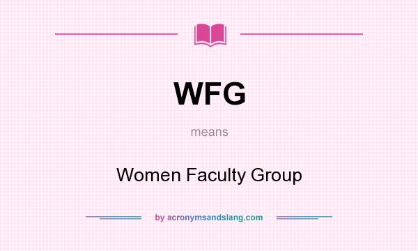 What does WFG mean? It stands for Women Faculty Group