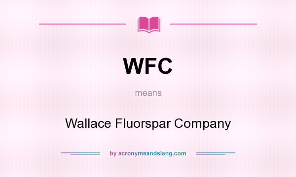 What does WFC mean? It stands for Wallace Fluorspar Company