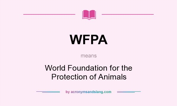 What does WFPA mean? It stands for World Foundation for the Protection of Animals