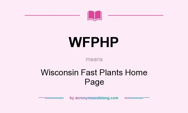 What does WFPHP mean? It stands for Wisconsin Fast Plants Home Page