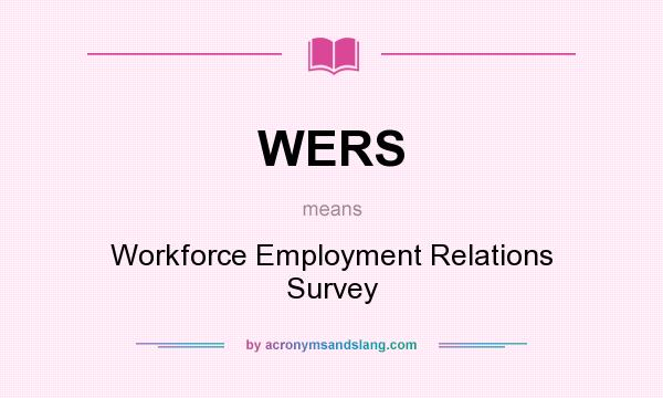 What does WERS mean? It stands for Workforce Employment Relations Survey