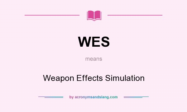 What does WES mean? It stands for Weapon Effects Simulation