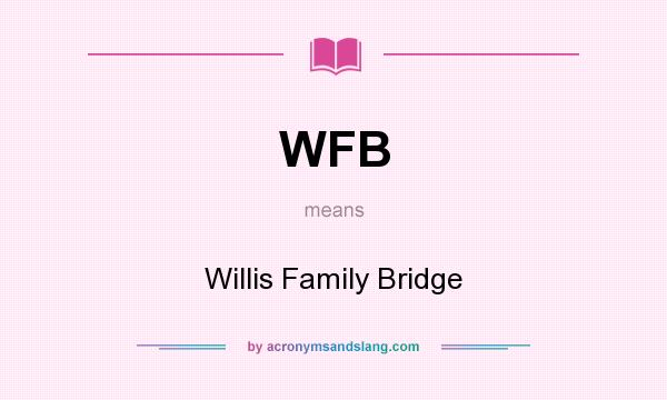 What does WFB mean? It stands for Willis Family Bridge