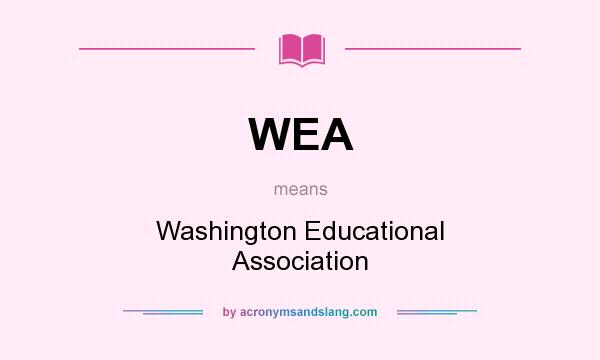 What does WEA mean? It stands for Washington Educational Association