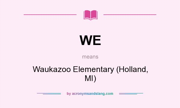 What does WE mean? It stands for Waukazoo Elementary (Holland, MI)