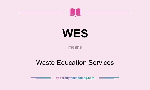 What does WES mean? It stands for Waste Education Services