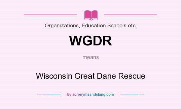 What does WGDR mean? It stands for Wisconsin Great Dane Rescue