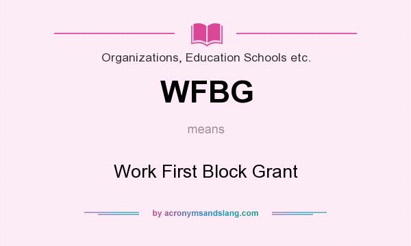 What does WFBG mean? It stands for Work First Block Grant