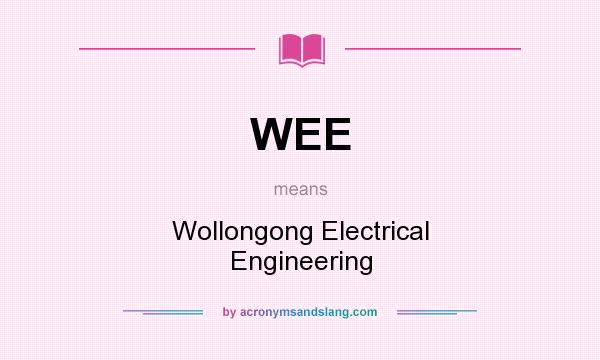 What does WEE mean? It stands for Wollongong Electrical Engineering