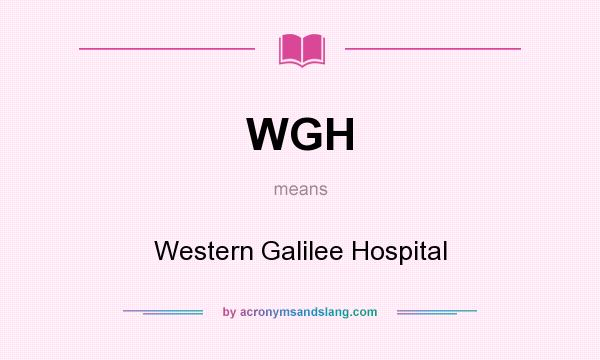 What does WGH mean? It stands for Western Galilee Hospital
