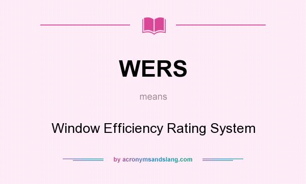 What does WERS mean? It stands for Window Efficiency Rating System