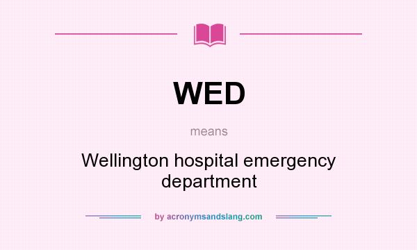 What does WED mean? It stands for Wellington hospital emergency department