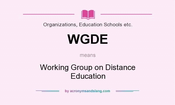 What does WGDE mean? It stands for Working Group on Distance Education