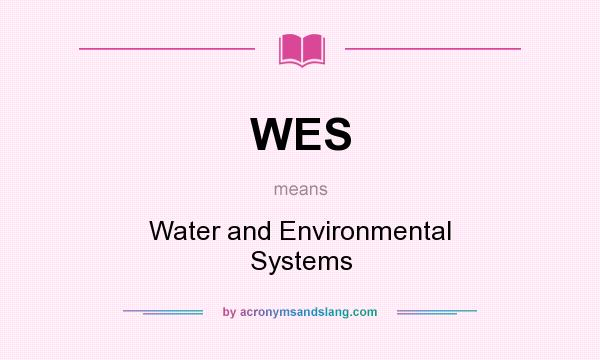 What does WES mean? It stands for Water and Environmental Systems