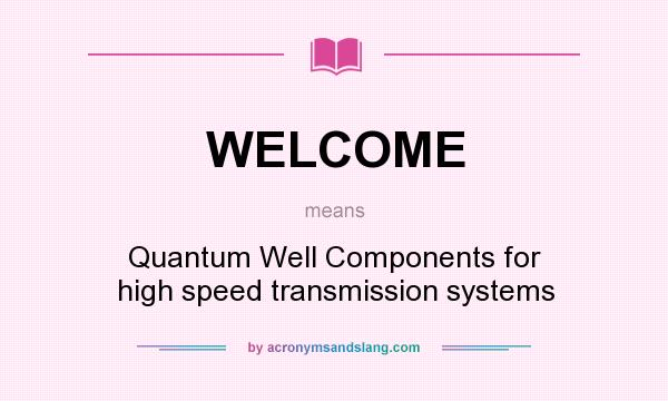 What does WELCOME mean? It stands for Quantum Well Components for high speed transmission systems