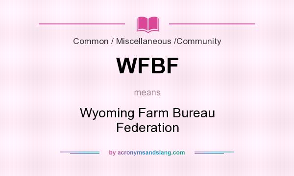 What does WFBF mean? It stands for Wyoming Farm Bureau Federation