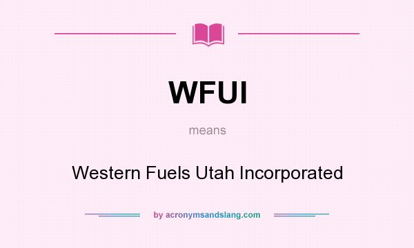 What does WFUI mean? It stands for Western Fuels Utah Incorporated