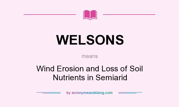 What does WELSONS mean? It stands for Wind Erosion and Loss of Soil Nutrients in Semiarid