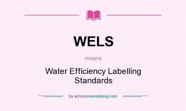 What does WELS mean? It stands for Water Efficiency Labelling Standards