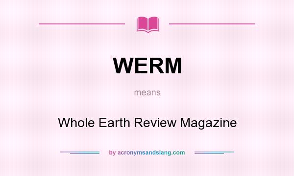 What does WERM mean? It stands for Whole Earth Review Magazine