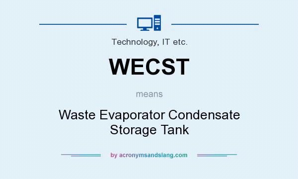 What does WECST mean? It stands for Waste Evaporator Condensate Storage Tank