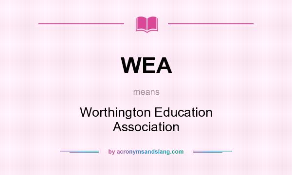 What does WEA mean? It stands for Worthington Education Association