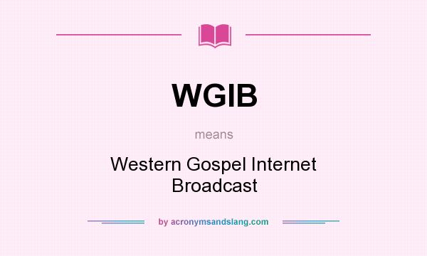 What does WGIB mean? It stands for Western Gospel Internet Broadcast