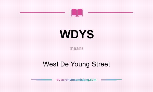 What does WDYS mean? It stands for West De Young Street