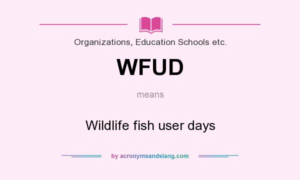 What does WFUD mean? It stands for Wildlife fish user days