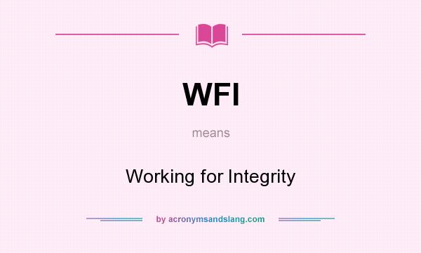 What does WFI mean? It stands for Working for Integrity