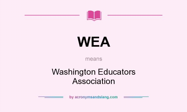 What does WEA mean? It stands for Washington Educators Association
