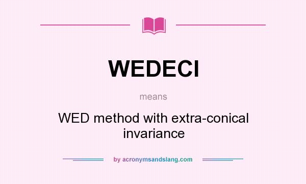 What does WEDECI mean? It stands for WED method with extra-conical invariance