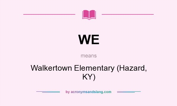 What does WE mean? It stands for Walkertown Elementary (Hazard, KY)