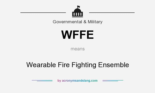 What does WFFE mean? It stands for Wearable Fire Fighting Ensemble