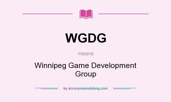 What does WGDG mean? It stands for Winnipeg Game Development Group