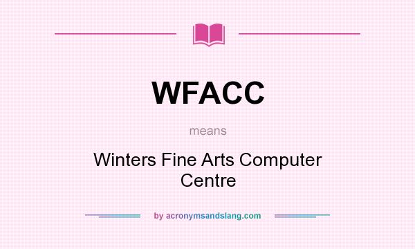 What does WFACC mean? It stands for Winters Fine Arts Computer Centre