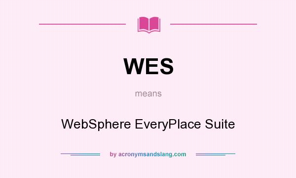 What does WES mean? It stands for WebSphere EveryPlace Suite