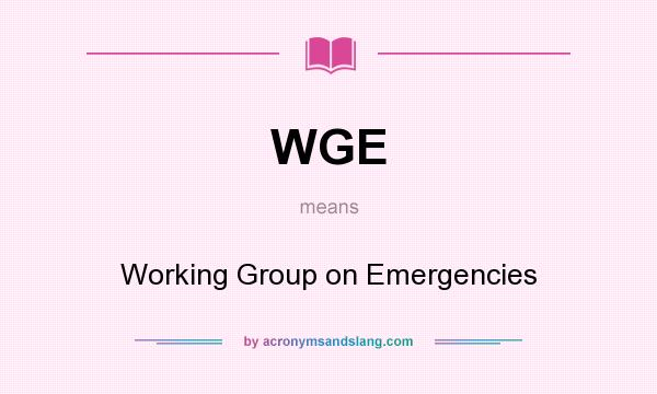What does WGE mean? It stands for Working Group on Emergencies