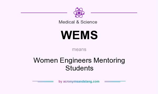 What does WEMS mean? It stands for Women Engineers Mentoring Students
