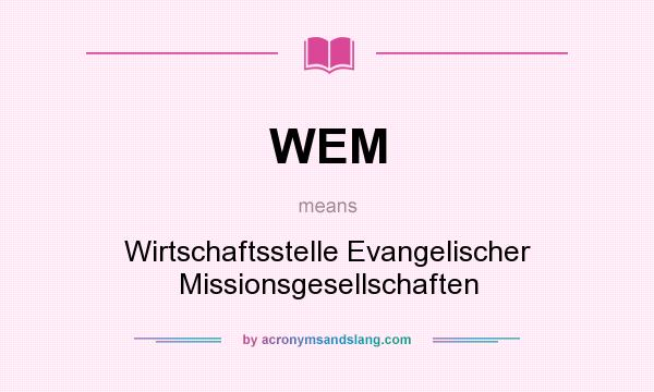 What does WEM mean? It stands for Wirtschaftsstelle Evangelischer Missionsgesellschaften