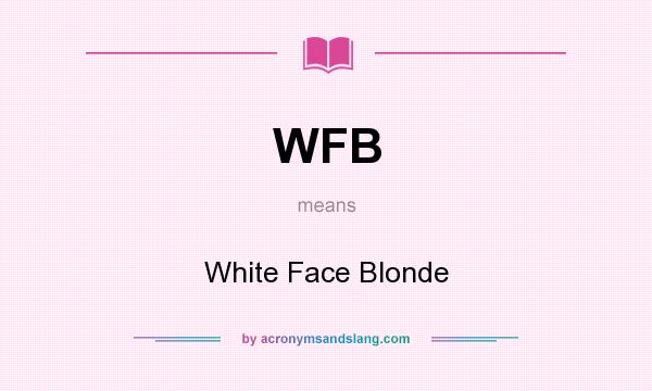 What does WFB mean? It stands for White Face Blonde