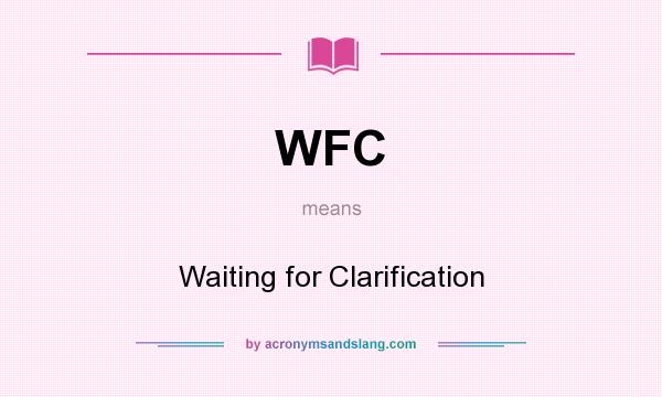 What does WFC mean? It stands for Waiting for Clarification