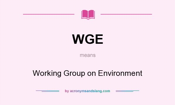What does WGE mean? It stands for Working Group on Environment