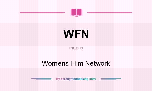 What does WFN mean? It stands for Womens Film Network