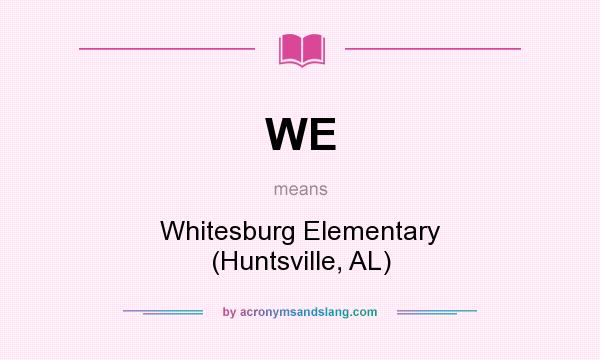 What does WE mean? It stands for Whitesburg Elementary (Huntsville, AL)