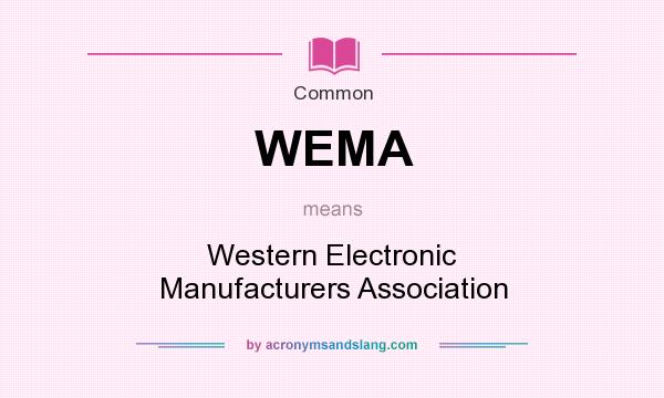 What does WEMA mean? It stands for Western Electronic Manufacturers Association