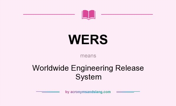 What does WERS mean? It stands for Worldwide Engineering Release System